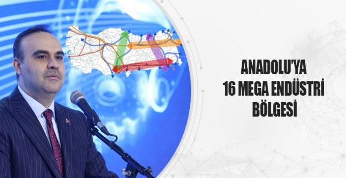 16 Mega Endüstri Bölgesi ile Anadolu’da Sanayide Yeni Dönem