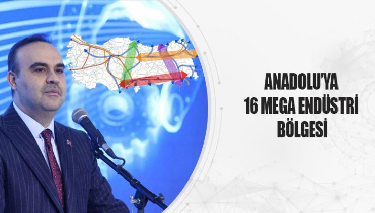 16 Mega Endüstri Bölgesi ile Anadolu’da Sanayide Yeni Dönem